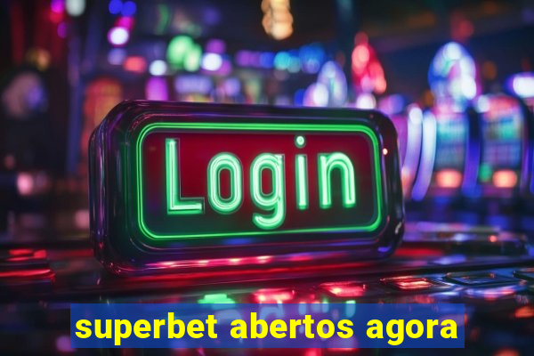 superbet abertos agora